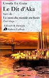 Le Dit d'Aka, suivi de Le nom du monde est forêt par Ursula Le Guin Kroeber Le Dit d'Aka, suivi de Le nom du monde est forêt par Ursula Le Guin Kroeber