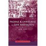 Pagans and Christians in Late Antiquity: A Sourcebookby A.D.(Doug) Lee
