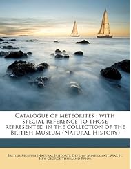 Book: Catalogue of meteorites: with special reference to those represented in the collection of the British Museum (Natural History) - Nabu Press