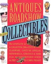 Antiques Roadshow Collectibles: The Complete Guide to Collecting 20th Century Glassware, Costume Jewelry, Memorabila, Toys and More From the Most-Watched Show on PBS
