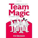 Team Magic: Eleven Magical Ways for Winning Teamsvon "Iris Clermont"
