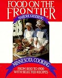 Food on the Frontier: Minnesota Cooking from 1850 to 1900 with Selected Recipes (Publications of the Minnesota Historical Society)