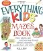 The Everything Kids' Mazes Book: Twist, Squirm, and Wind Your Way Through Subways, Museums, Monster Lairs, and Tombs (Everything Kids Series)