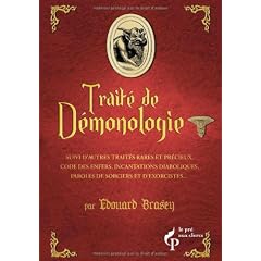 Petit trait� de D�monologie : Suivi d'autres trait�s rares et pr�cieux, code des enfers, incantations diaboliques, paroles de sorciers et d'exorcistes...