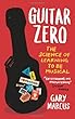 Guitar Zero: The Science of Learning to be Musical