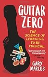Guitar Zero: The Science of Learning to be Musical
