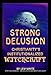Strong Delusion - Christianity's Institutionalized Witchcraft