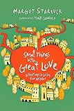 Small Things with Great Love: Adventures in Loving Your Neighbor
