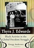 Thyra J. Edwards: Black Activist in the Global Freedom Struggle