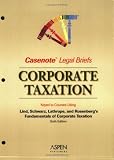 Casenote Legal Briefs: Taxation (Corporate) - Keyed to Lind, Schwartz, Lathrope & Rosenberg