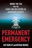 Permanent Emergency: Inside the TSA and the Fight for the Future of American Security