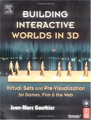 Building Interactive Worlds in 3D: Virtual Sets and Pre-visualization for Games, Film & the Web: Virtual Sets and Pre-visualization for Games, Film and the Web