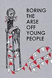 Boring the arse off young people