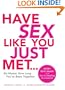 Have Sex Like You Just Met...No Matter How Long You've Been Together: Every Girl's Guide to a Sexy and Satisfying Relationship