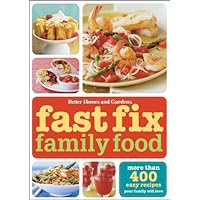 Fast Fix Family Food: More Than 400 Easy Recipes Your Family Will Love (Better Homes and Gardens Cooking)