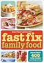 Fast Fix Family Food: More Than 400 Easy Recipes Your Family Will Love (Better Homes & Gardens Cooking)