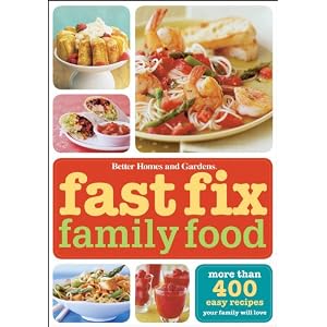 Fast Fix Family Food: More Than 400 Easy Recipes Your Family Will Love (Better Homes and... by Better Homes & Gardens