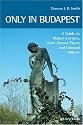 Only in Budapest: A Guide to Hidden Corners, Little-known Places and Unusual Objects