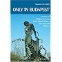 Only in Budapest: A Guide to Hidden Corners, Little-known Places and Unusual Objects