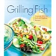 Grilling Fish: Easy and Delicious Fish and Shellfish Recipes