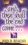 And Then Shall the End Come
