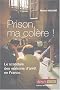 Prison, ma col�re ! : Le scandale des maisons d'arr�t en France