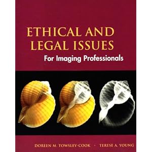 Click here to buy Ethical and Legal Issues: for Imaging Professionals by Doreen M. Towsley-Cook MAE RT(R) and Terese A. Young JD RT(R) CNMT.