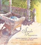 Simple Pleasures: Soothing Suggestions & Small Comforts for Living Well Year Round