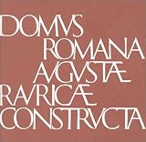 Domus Romana Augustae Rauricae constructa: Das R�merhaus in Augst. Kleiner F�hrer - Rudolf Laur-Belart
