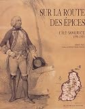 Sur la route des �pices : L'�le Maurice 1598-1810