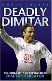 Deadly Dimitar: The Biography of Superstriker Dimitar Berbatov