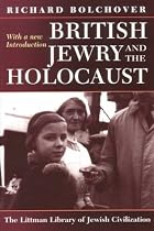 British Jewry and the Holocaust: With a new Introduction (Littman Library of Jewish Civilization (Series).)