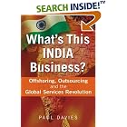 Click here to buy What's This India Business?: Offshoring, Outsourcing, and the... by  Paul Davies.