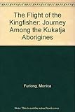 Flight of the kingfisher : a journey among the Kukatja aborigines