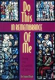 Do This in Remembrance of Me: Living the Example of Jesus