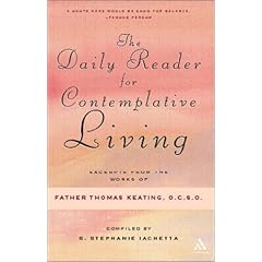 The Daily Reader for Contemplative Living: Excerpts from the Works of Father Thomas Keating, O.C.S.O. : Sacred Scripture, and Other Spiritual Writings