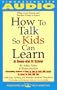 How to Talk So Kids Can Learn: At Home and In School