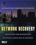 Network Recovery: Protection and Restoration of Optical, SONET-SDH, IP, and MPLS (The Morgan Kaufmann Series in Networking)