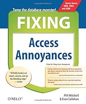 Fixing Access Annoyances: How to Fix the Most Annoying Things About Your Favorite Database Fixing Access Annoyances: How to Fix the Most Annoying Things About Your Favorite Database