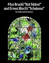 Bruch's "Kol Nidrei" & Bloch's "Schelomo": for Cello and Orchestra in Full Score