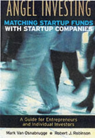 Angel Investing: Matching Start-up Funds with Start-up Companies - a Guide for Entrepreneurs and Individual Investors (Jossey-Bass Business & Management)