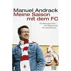 Meine Saison mit dem FC: Ein Bildungs,- Reise,- Liebesroman