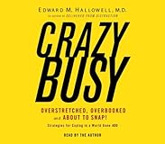 CrazyBusy: Overstretched, Overbooked, and About to Snap! Strategies for Coping in a World Gone ADD