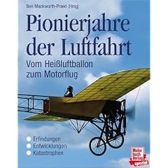 Pionierjahre der Luftfahrt. Vom Hei�luftballon zum Motorflug