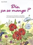 Dis, �a se mange ? : Petit inventaire de plantes comestibles et les 100 mani�res de les accomoder