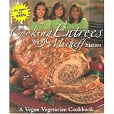 CookingEntreesWiththeMicheffSisters:AVeganVegetarianCookbook
