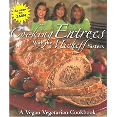 Cooking Entrees With the Micheff Sisters: A Vegan Vegetarian Cookbook