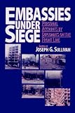 Embassies Under Siege: Personal Accounts by Diplomats on the Front Line (Institute for the Study of Diplomacy)