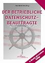 Der betriebliche Datenschutzbeauftragte: Aufgaben - Voraussetzungen - Anforderungen