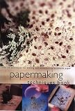 Papermaking Techniques Book: Over 50 Techniques for Making and Embellishing Handmade Paper